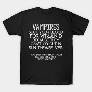 Vampires Suck Your Blood For Vitamin D T-Shirt